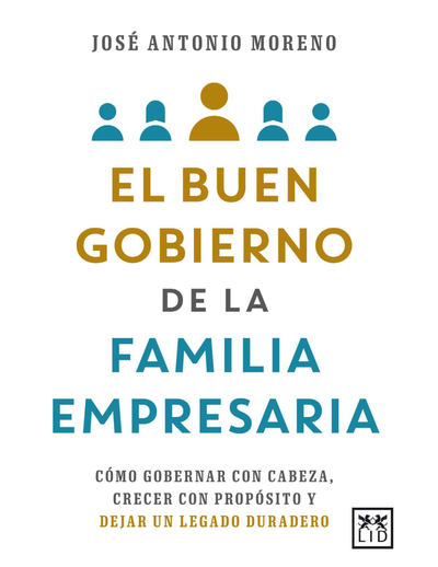 El buen gobierno de la familia empresaria: cómo gobernar con cabeza, crecer con propósito y dejar un legado duradero