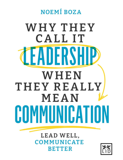 Why They Call it Leadership when They Really Mean Communication: Lead Well, Communicate Better