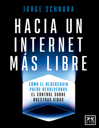 Hacia un internet más libre: cómo el blockchain puede devolvernos el control sobre nuestras vidas
