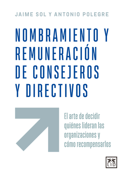 Nombramiento y remuneración de consejeros y directivos: el arte de decidir quiénes lideran las organizaciones y cómo recompensarlos