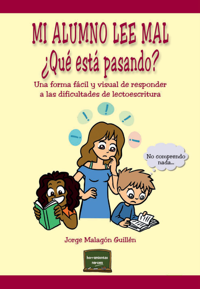 Mi alumno lee mal. ¿Qué está pasando?: una forma fácil y visual de responder a las dificultades de lectoescritura
