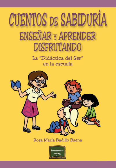 Cuentos de sabiduría: enseñar y aprender disfrutando: la didáctica del ser en la escuela