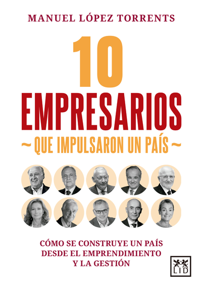 10 empresarios que impulsaron un país: cómo se construye un país desde el emprendimiento y la gestión