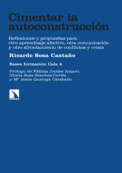 Cimentar la autoconstrucción: reflexiones y propuestas para otro aprendizaje afectivo, otra comunicación y otro afrontamiento de conflictos y crisis