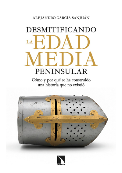 Desmitificando la Edad Media peninsular: cómo y por qué se ha construido una historia que no existió