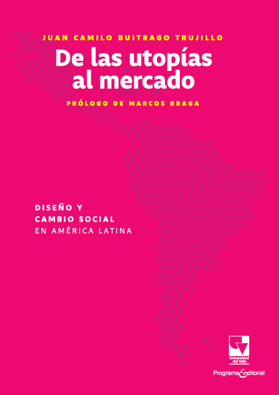 De las Utopías al Mercado. Diseño y cambio social en América Latina