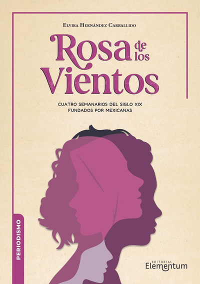 Rosa de los vientos: cuatro semanarios del siglo XIX fundados por mexicanas