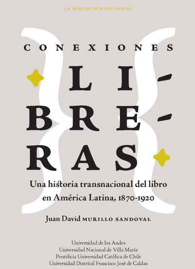 Conexiones libreras: una historia transnacional del libro en América Latina, 1870-1920