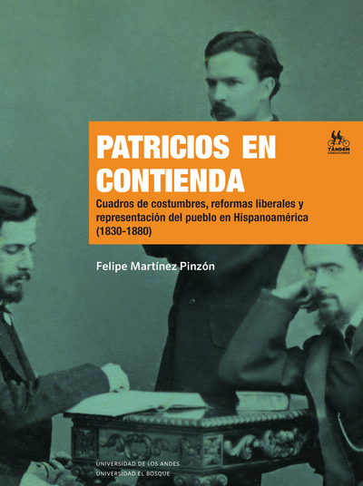 Patricios en contienda. Cuadros de costumbres, reformas liberales y representación del pueblo en Hispanoamérica (1830-1880)