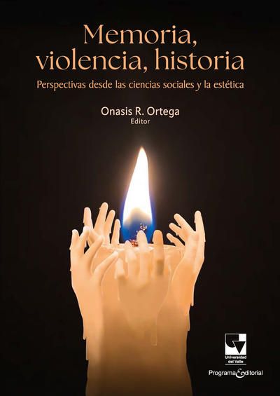 Memoria, violencia, historia: perspectivas desde las ciencias sociales y la estética