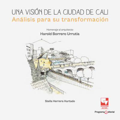 Una visión de la ciudad de Cali: análisis para su transformación: homenaje al arquitecto Harold Borrero Urrutia
