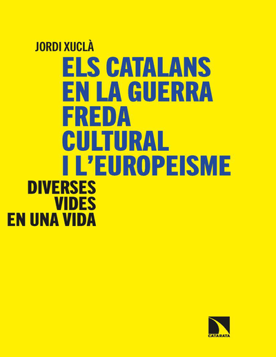 Els catalans en la guerra freda cultural i l'europeisme: diverses vides en una vida