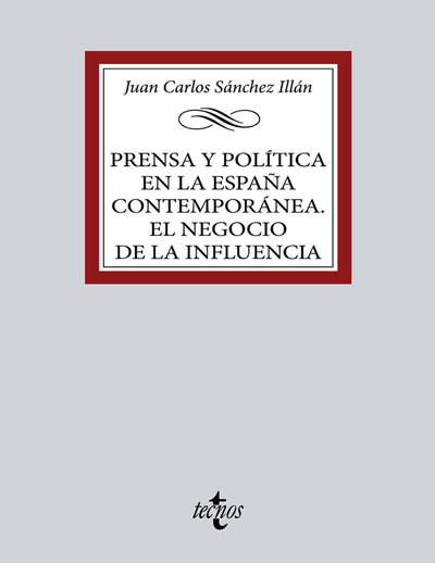 Prensa y política en la España contemporánea. El negocio de la influencia