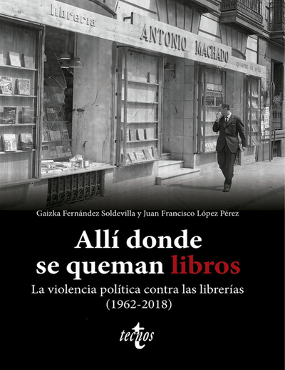 Allí donde se queman libros. La violencia política contra las librerías (1962-2018)