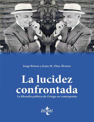 La lucidez confrontada: la filosofía política de Ortega en contrapunto