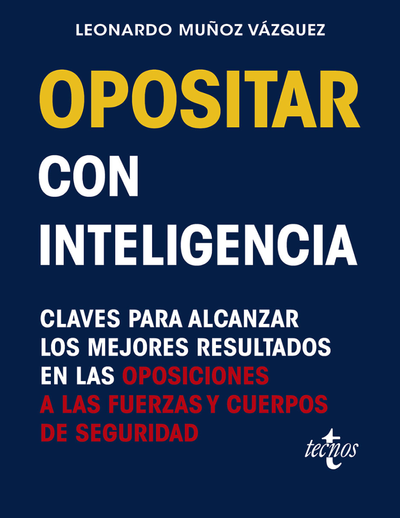 Opositar con inteligencia: claves para alcanzar los mejores resultados en las oposiciones a las Fuerzas y Cuerpos de Seguridad