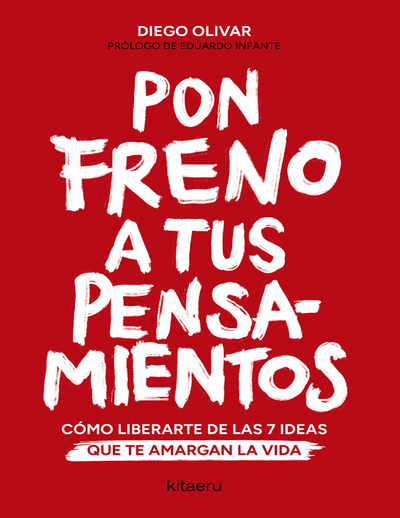 Pon freno a tus pensamientos: cómo liberarte de las 7 ideas que amargan la vida