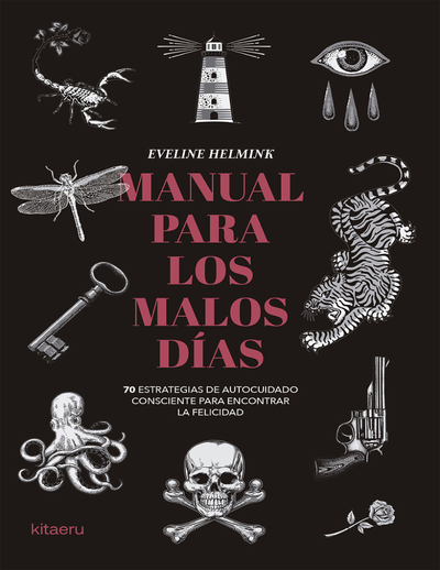 Manual para los días malos: 70 estrategias de autocuidado consistente para encontrar la felicidad