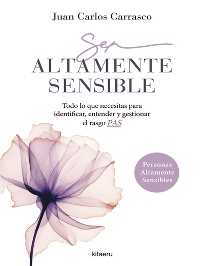 Ser altamente sensible: todo lo que necesitas para identificar, entender y gestionar el rasgo PAS