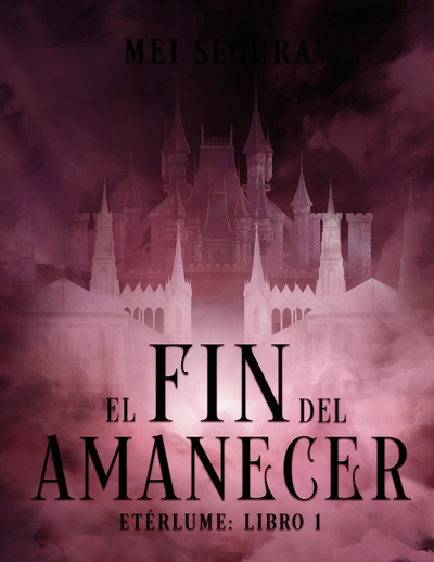 El fin del amanecer: Etérlume. Libro 1
