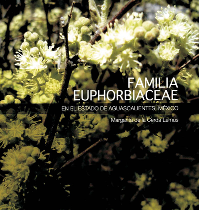 Familia euphorbiaceae: en el estado de Aguascalientes