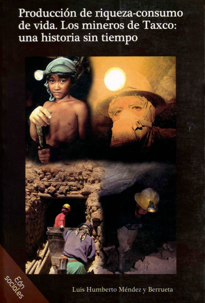 Producción de riqueza-consumo de vida, Los mineros de Taxco: una historia sin tiempo