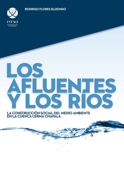 Los afluentes y los ríos: la construcción social del medio ambiente en el Consejo de la Cuenca Lerma-Chapala