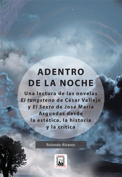 Adentro de la noche: una lectura de las novelas El Tungsteno de César Vallejo y El Sexto de José María Arguedas desde la estética, la historia y la crítica