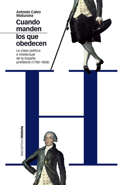 Cuando manden los que obedecen: la clase política e intelectual de la España preliberal (1780-1808)