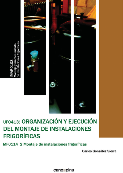 UF0413: organización y ejecución del montaje de instalaciones frigoríficas: montaje de instalaciones frigoríficas (MF0114_2)