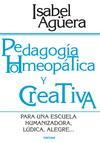 Pedagogía homeopática y creativa: para una escuela humanizadora, lúdica, alegre...