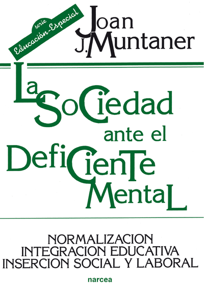 La sociedad ante el deficiente mental: normalización integración educativa inserción social y laboral