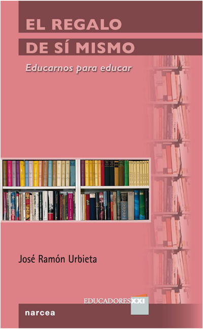 El regalo de sí mismo: educarnos para educar