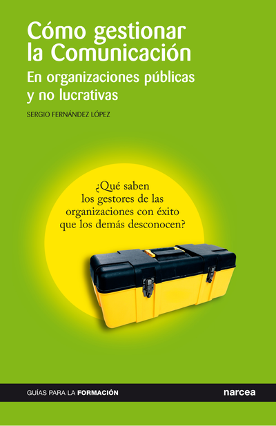 Cómo gestionar la comunicación: en organizaciones públicas y no lucrativas