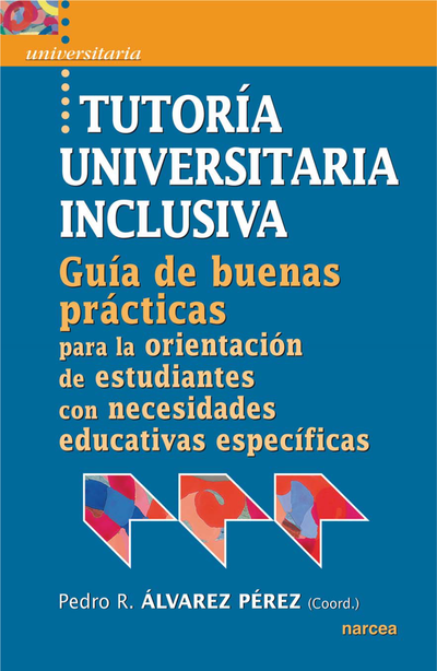 Tutoría universitaria inclusiva: guía de buenas prácticas para la orientación de estudiantes con necesidades educativas específicas