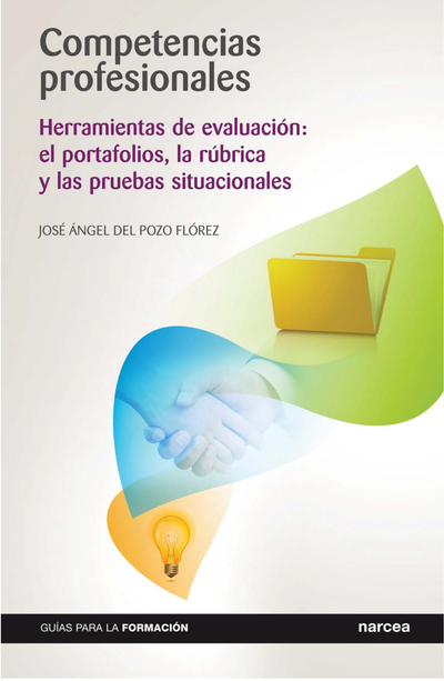 Competencias profesionales: herramientas de evaluación: el portafolios, la rúbrica y las pruebas situacionales