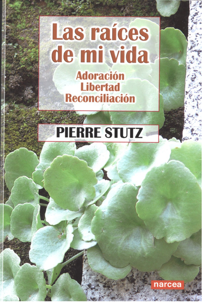 Las raíces de mi vida: adoración, libertad, reconciliación