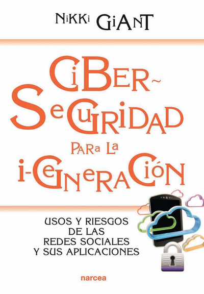 Ciber seguridad para la i-generación: usos y riesgos de las redes sociales y sus aplicaciones