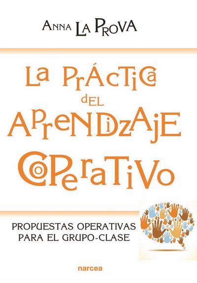 La práctica del aprendizaje cooperativo: propuestas operativas para el grupo-clase
