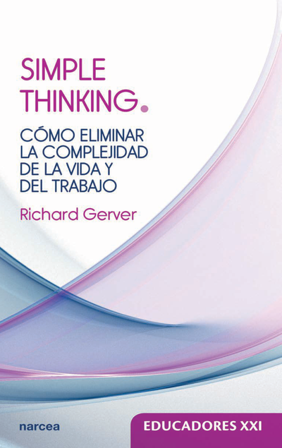 Simple Thinking: cómo eliminar la complejidad de la vida y del trabajo