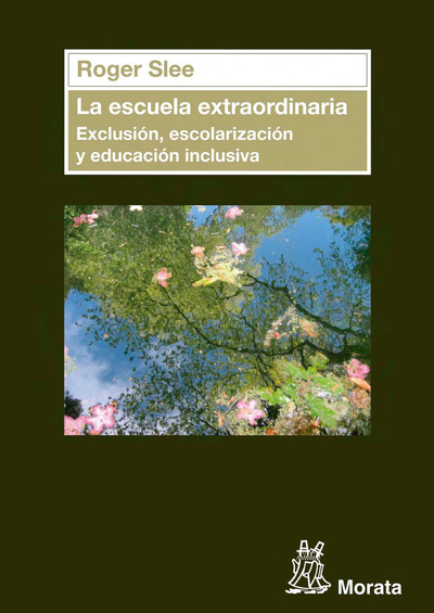 La escuela extraordinaria: exclusión, escolarización y educación inclusiva
