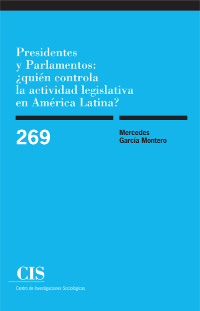 Presidentes y Parlamentos: ¿quién controla la actividad legislativa en América Latina? (Colección Monografías, 269)