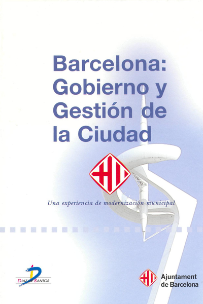 Barcelona: gobierno y gestión de la ciudad: una experiencia de modernización municipal