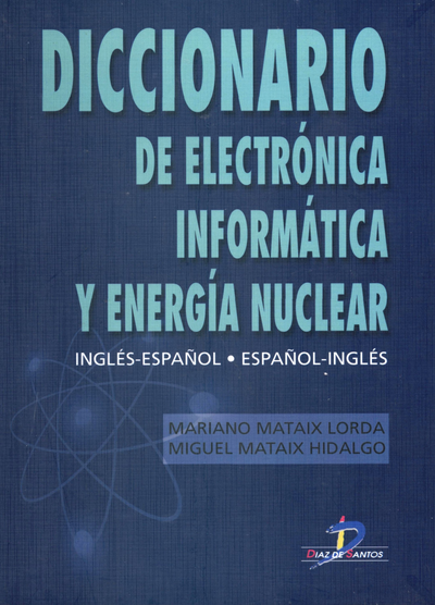 Diccionario de electrónica, informática y energía nuclear: inglés-español. Español-inglés