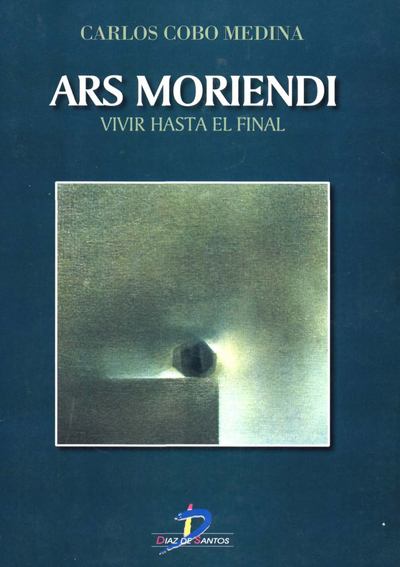Ars moriendi: vivir hasta el final (de cómo se afronta la muerte anticipada)