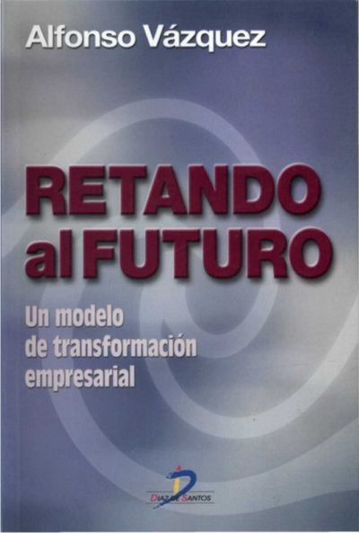 Retando al futuro: un modelo de transformación empresarial