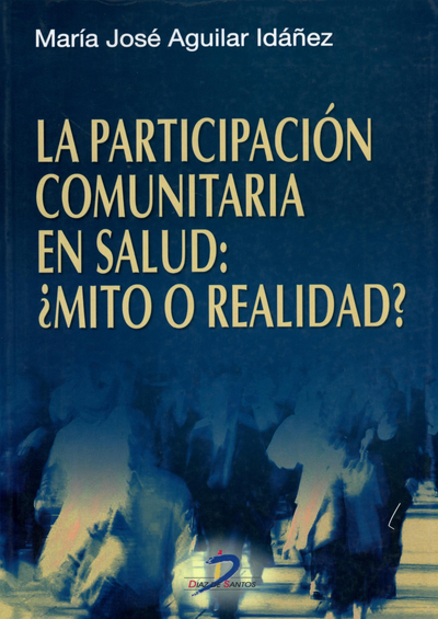 La participación comunitaria en salud: ¿mito o realidad?: evaluación de experiencias en atención primaria