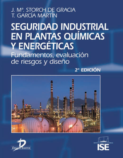 Seguridad industrial en plantas químicas y energéticas: fundamentos, evaluación de riesgos y diseño