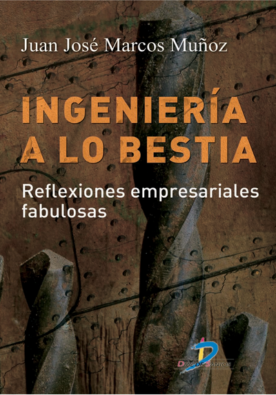Ingeniería a lo bestia: reflexiones empresariales fabulosas