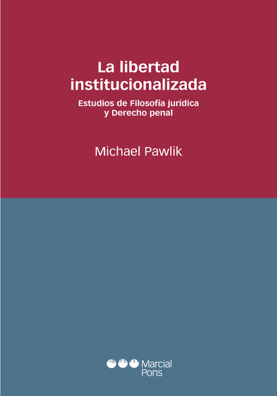 La libertad institucionalizada: estudios de filosofía jurídica y derecho penal